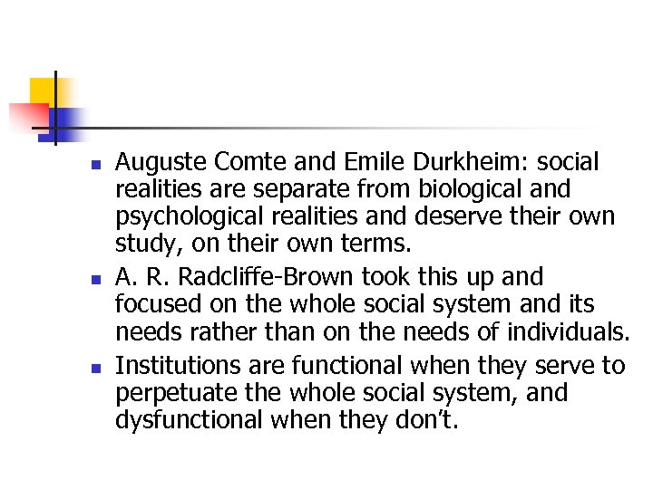 n n n Auguste Comte and Emile Durkheim: social realities are separate from biological