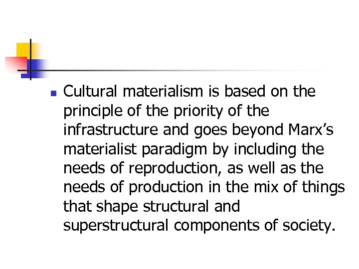 n Cultural materialism is based on the principle of the priority of the infrastructure