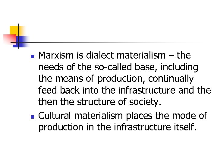 n n Marxism is dialect materialism – the needs of the so-called base, including