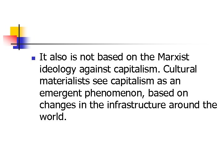 n It also is not based on the Marxist ideology against capitalism. Cultural materialists