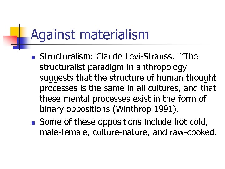 Against materialism n n Structuralism: Claude Levi-Strauss. “The structuralist paradigm in anthropology suggests that