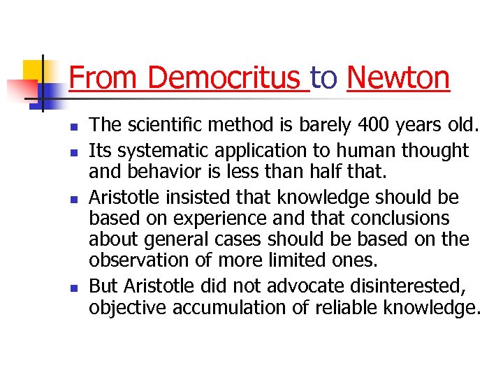 From Democritus to Newton n n The scientific method is barely 400 years old.