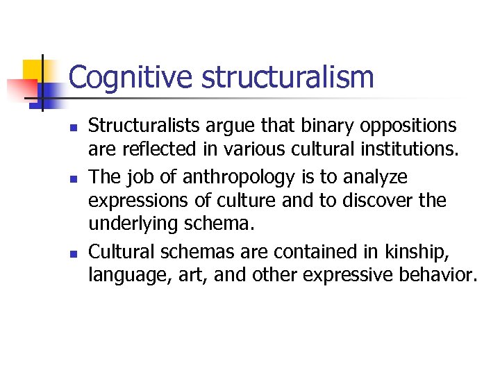 Cognitive structuralism n n n Structuralists argue that binary oppositions are reflected in various