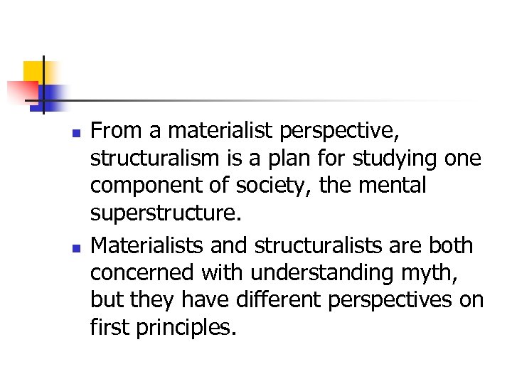 n n From a materialist perspective, structuralism is a plan for studying one component