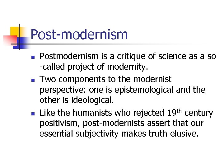 Post-modernism n n n Postmodernism is a critique of science as a so -called