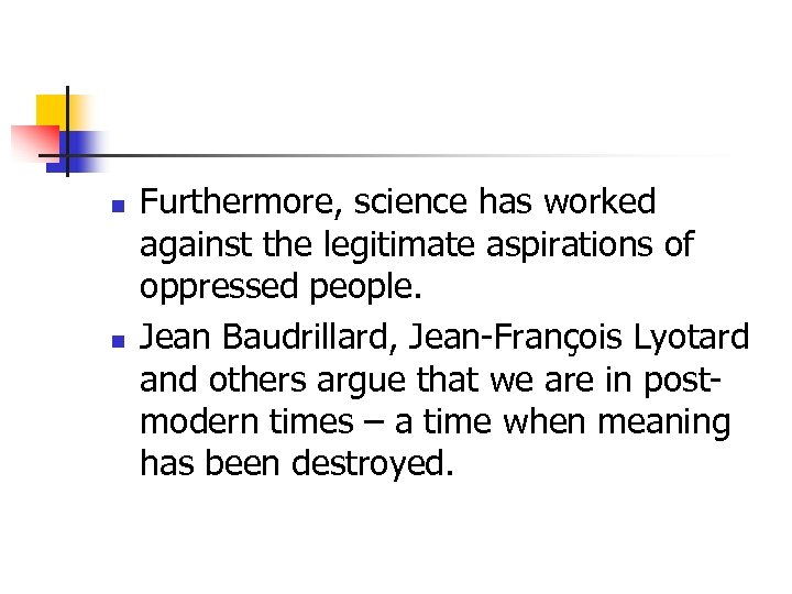 n n Furthermore, science has worked against the legitimate aspirations of oppressed people. Jean