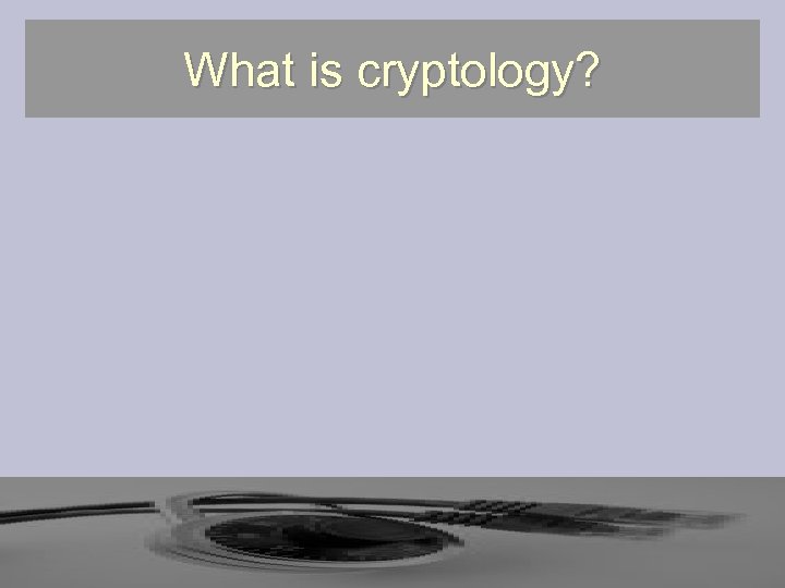 What is cryptology? 