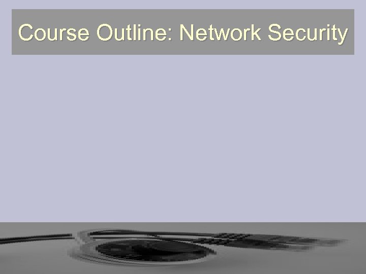 Course Outline: Network Security 