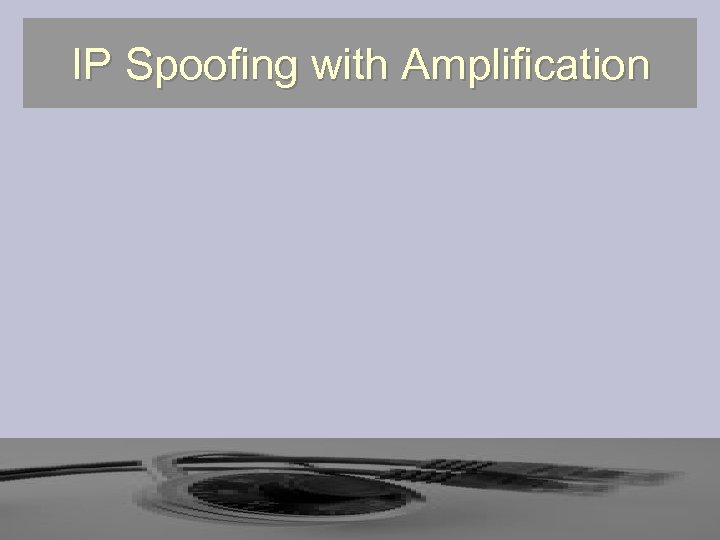 IP Spoofing with Amplification 