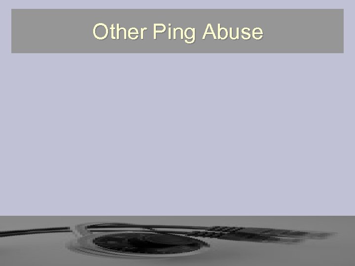 Other Ping Abuse 