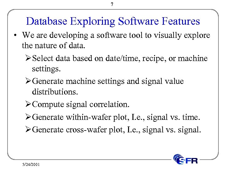 7 Database Exploring Software Features • We are developing a software tool to visually