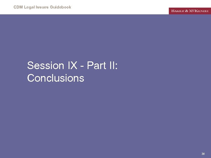 CDM Legal Issues Guidebook Session IX - Part II: Conclusions 38 