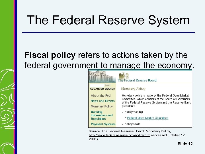 The Federal Reserve System Fiscal policy refers to actions taken by the federal government