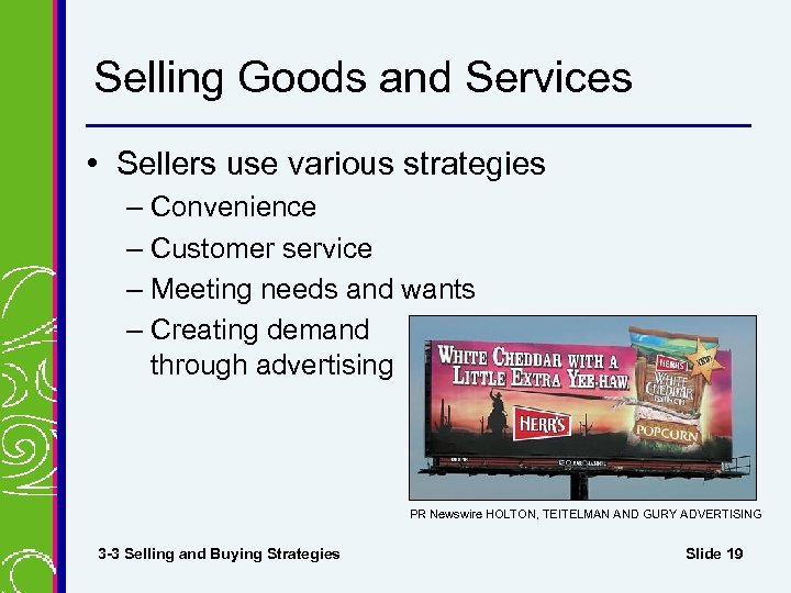 Selling Goods and Services • Sellers use various strategies – Convenience – Customer service