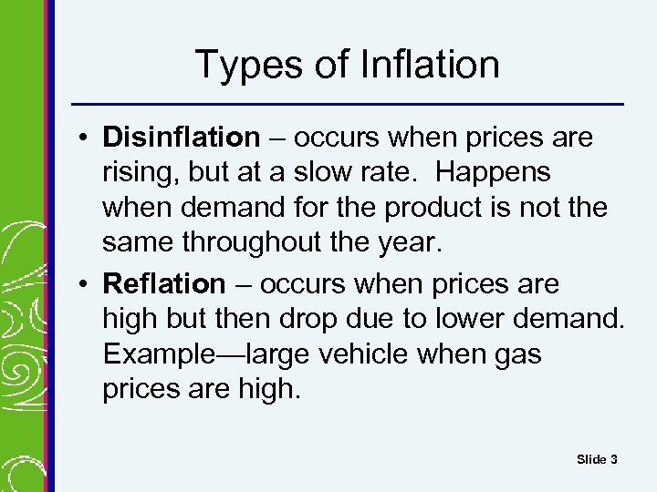 Types of Inflation • Disinflation – occurs when prices are rising, but at a