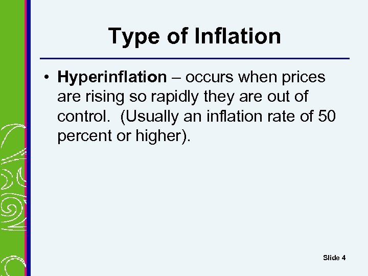 Type of Inflation • Hyperinflation – occurs when prices are rising so rapidly they