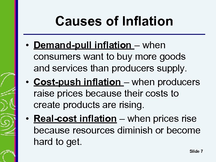 Causes of Inflation • Demand-pull inflation – when consumers want to buy more goods