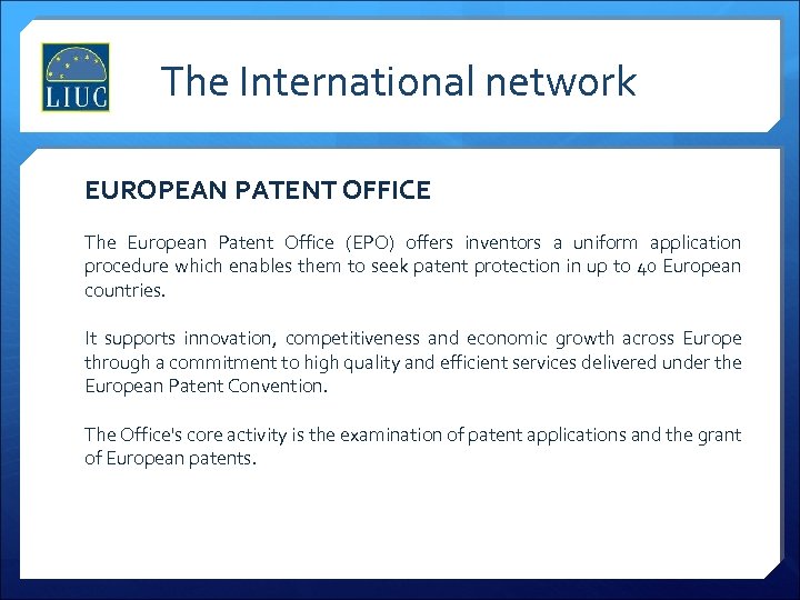 The International network EUROPEAN PATENT OFFICE The European Patent Office (EPO) offers inventors a