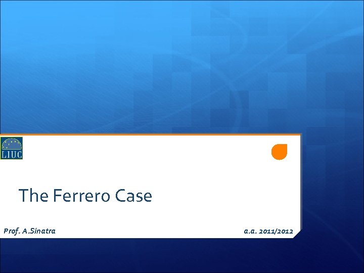 The Ferrero Case Prof. A. Sinatra a. a. 2011/2012 