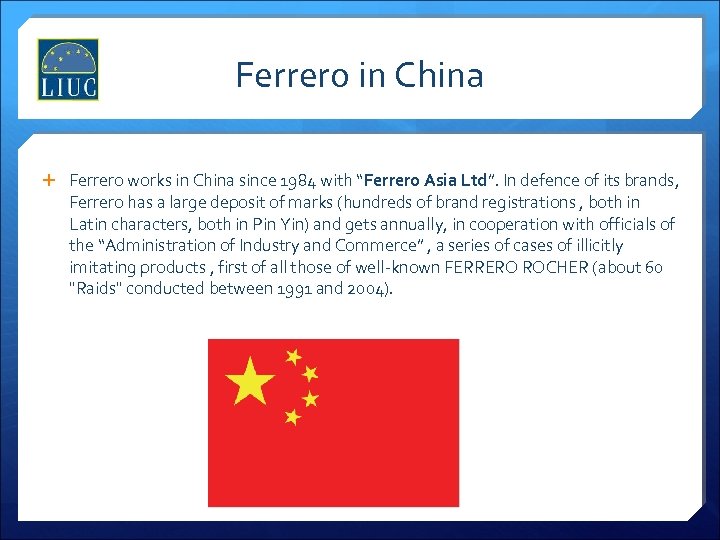 Ferrero in China Ferrero works in China since 1984 with “Ferrero Asia Ltd”. In