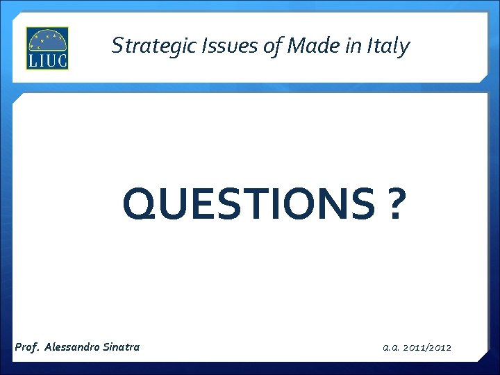 Strategic Issues of Made in Italy QUESTIONS ? Prof. Alessandro Sinatra a. a. 2011/2012