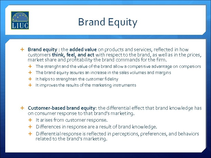 Brand Equity Brand equity : the added value on products and services, reflected in
