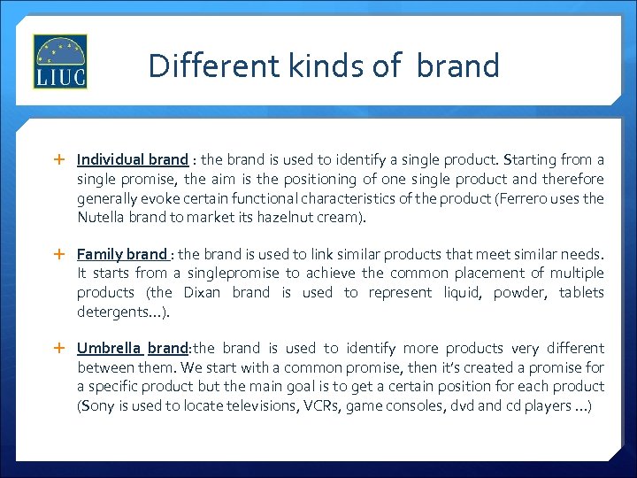 Different kinds of brand Individual brand : the brand is used to identify a