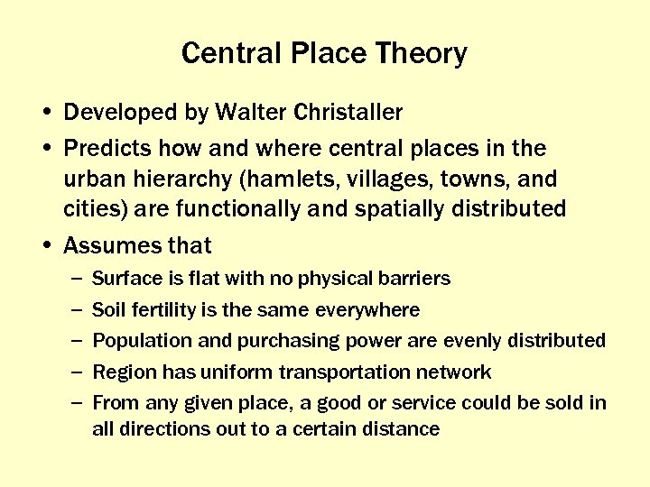 Central Place Theory • Developed by Walter Christaller • Predicts how and where central
