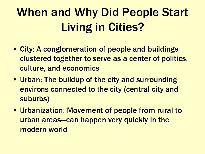 When and Why Did People Start Living in Cities? • City: A conglomeration of