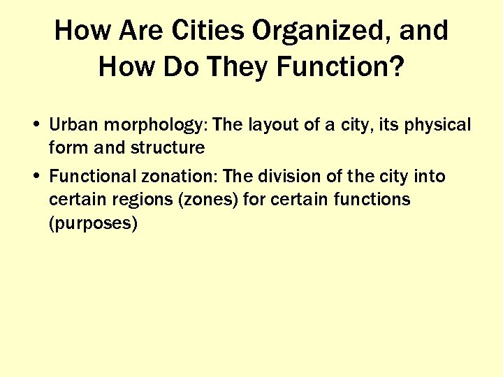 How Are Cities Organized, and How Do They Function? • Urban morphology: The layout