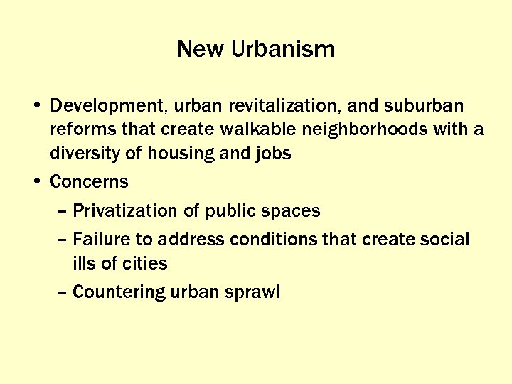 New Urbanism • Development, urban revitalization, and suburban reforms that create walkable neighborhoods with