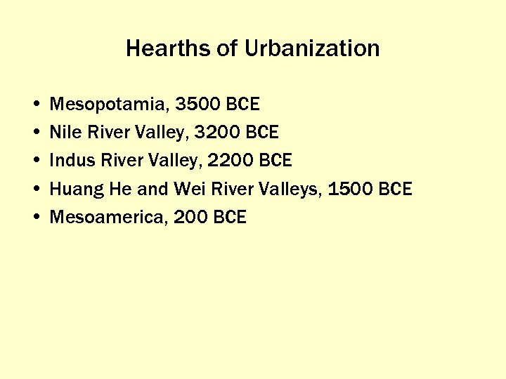 Hearths of Urbanization • Mesopotamia, 3500 BCE • Nile River Valley, 3200 BCE •