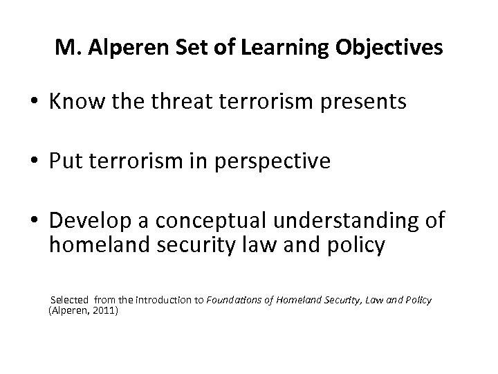 M. Alperen Set of Learning Objectives • Know the threat terrorism presents • Put