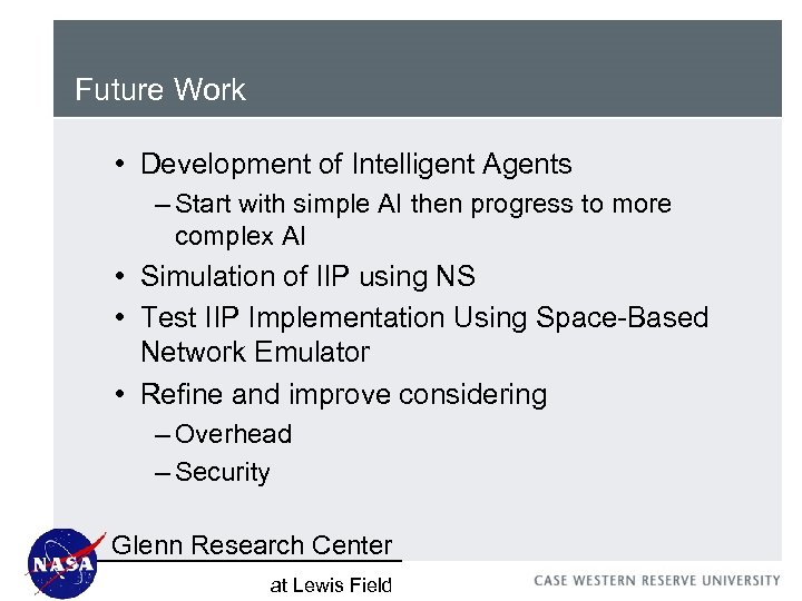 Future Work • Development of Intelligent Agents – Start with simple AI then progress