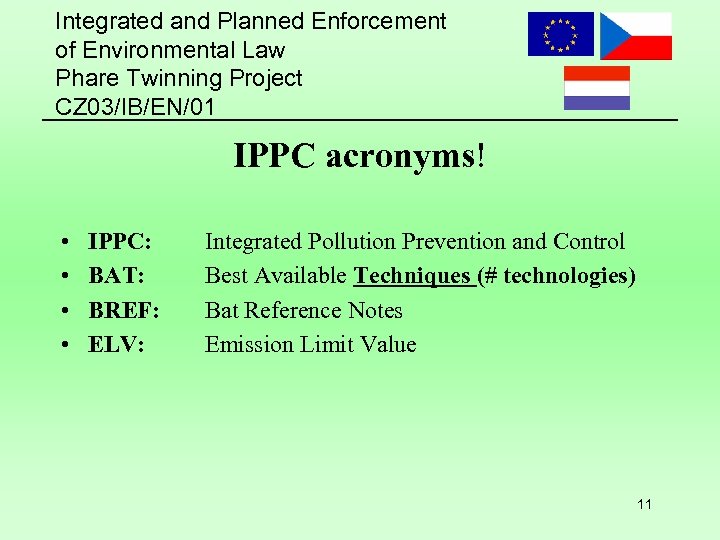 Integrated and Planned Enforcement of Environmental Law Phare Twinning Project CZ 03/IB/EN/01 IPPC acronyms!