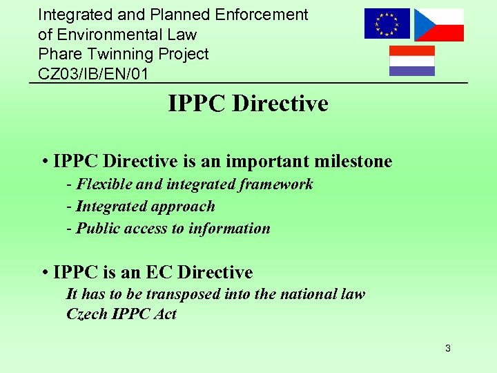 Integrated and Planned Enforcement of Environmental Law Phare Twinning Project CZ 03/IB/EN/01 IPPC Directive
