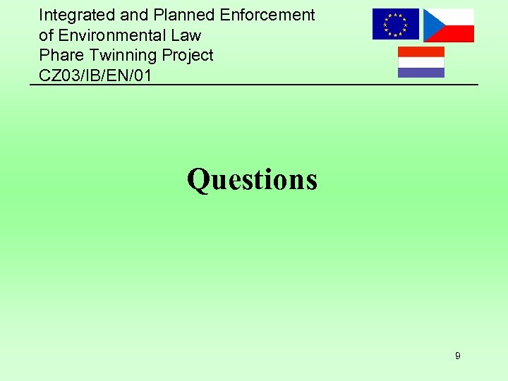 Integrated and Planned Enforcement of Environmental Law Phare Twinning Project CZ 03/IB/EN/01 Questions 9