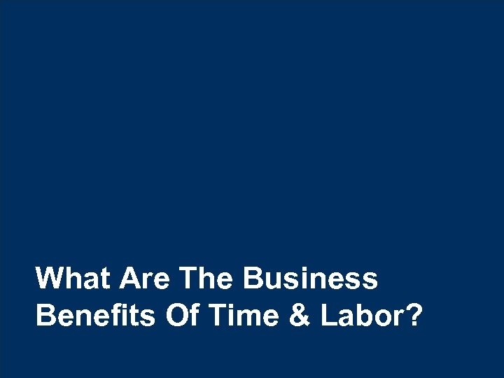 What Are The Business Benefits Of Time & Labor? © Hexaware Technologies. All rights