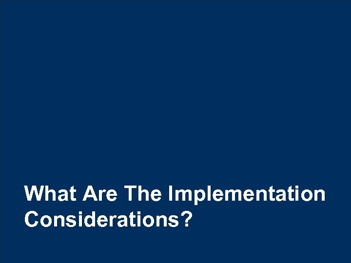What Are The Implementation Considerations? © Hexaware Technologies. All rights reserved. 29 