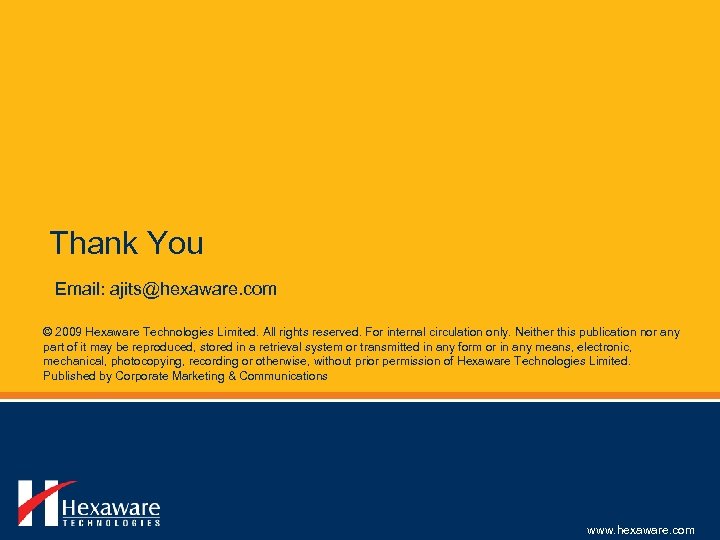 Thank You Email: ajits@hexaware. com © 2009 Hexaware Technologies Limited. All rights reserved. For