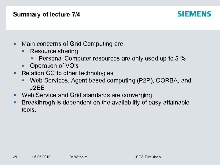 Summary of lecture 7/4 § Main concerns of Grid Computing are: § Resource sharing