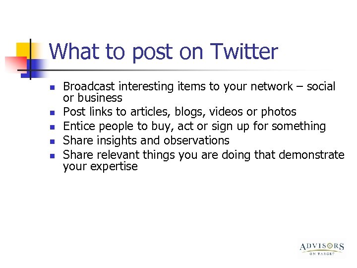 What to post on Twitter n n n Broadcast interesting items to your network