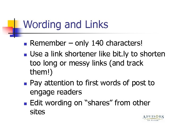 Wording and Links n n Remember – only 140 characters! Use a link shortener