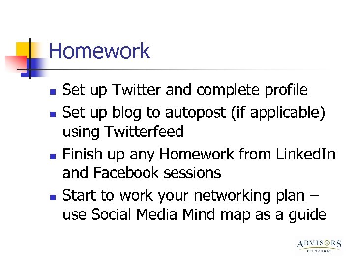 Homework n n Set up Twitter and complete profile Set up blog to autopost