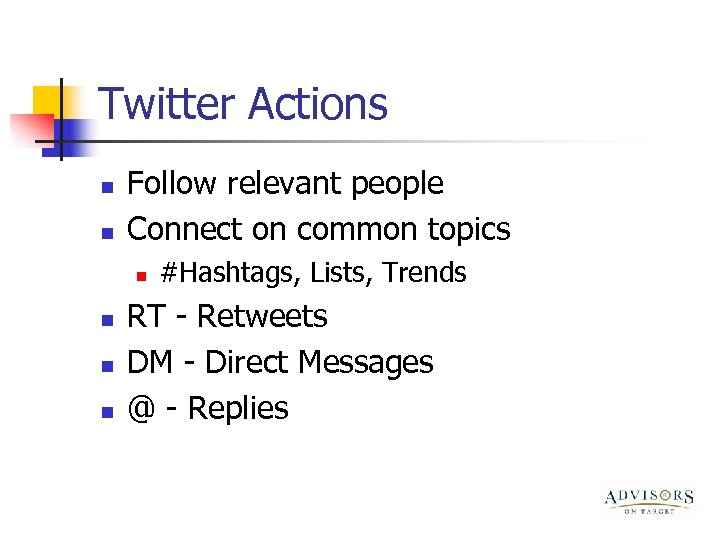 Twitter Actions n n Follow relevant people Connect on common topics n n #Hashtags,