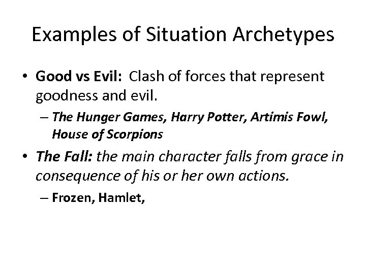 Examples of Situation Archetypes • Good vs Evil: Clash of forces that represent goodness