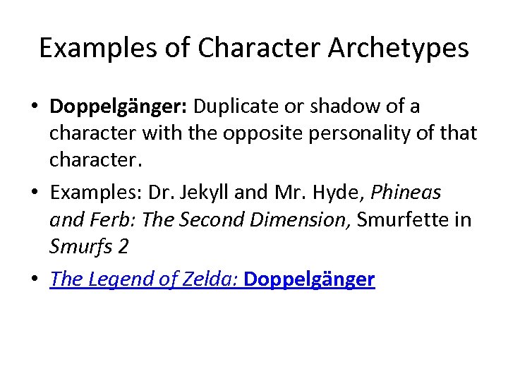 Examples of Character Archetypes • Doppelgänger: Duplicate or shadow of a character with the