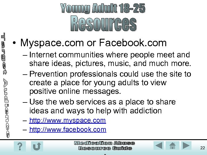  • Myspace. com or Facebook. com – Internet communities where people meet and