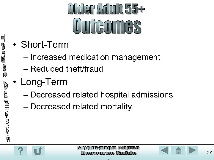  • Short-Term – Increased medication management – Reduced theft/fraud • Long-Term – Decreased