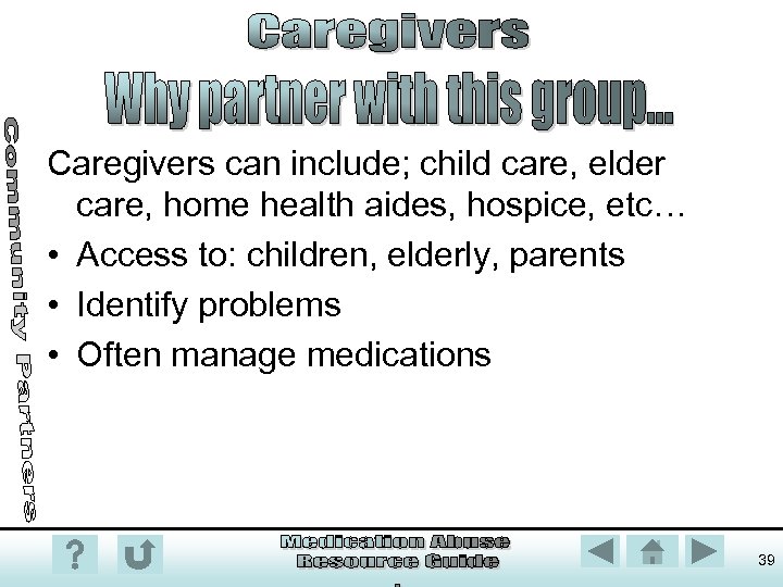 Caregivers can include; child care, elder care, home health aides, hospice, etc… • Access